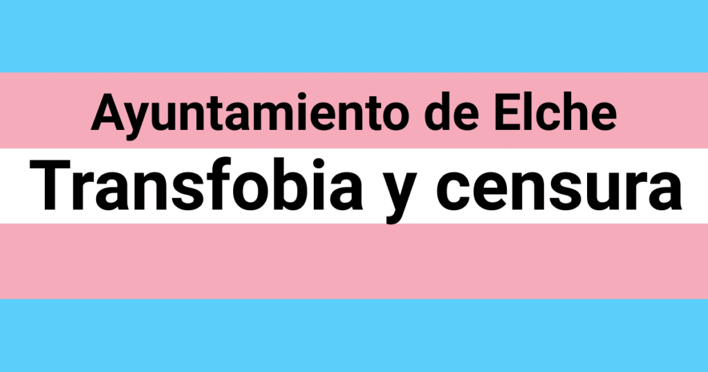 Bandera Trans de fondo y el texto "Ayuntamiento de Elche, Transfobia y censura", simbolizando el veto ideológico al colectivo LGTBIQ+.